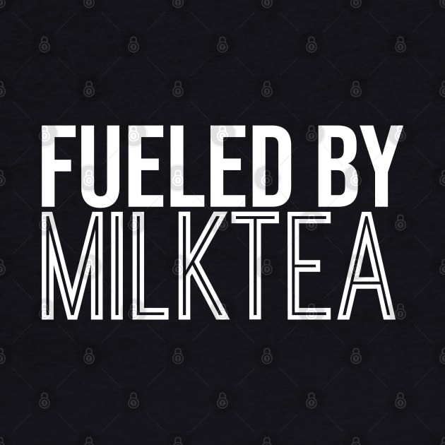 Fueled By Milk Tea by artsylab